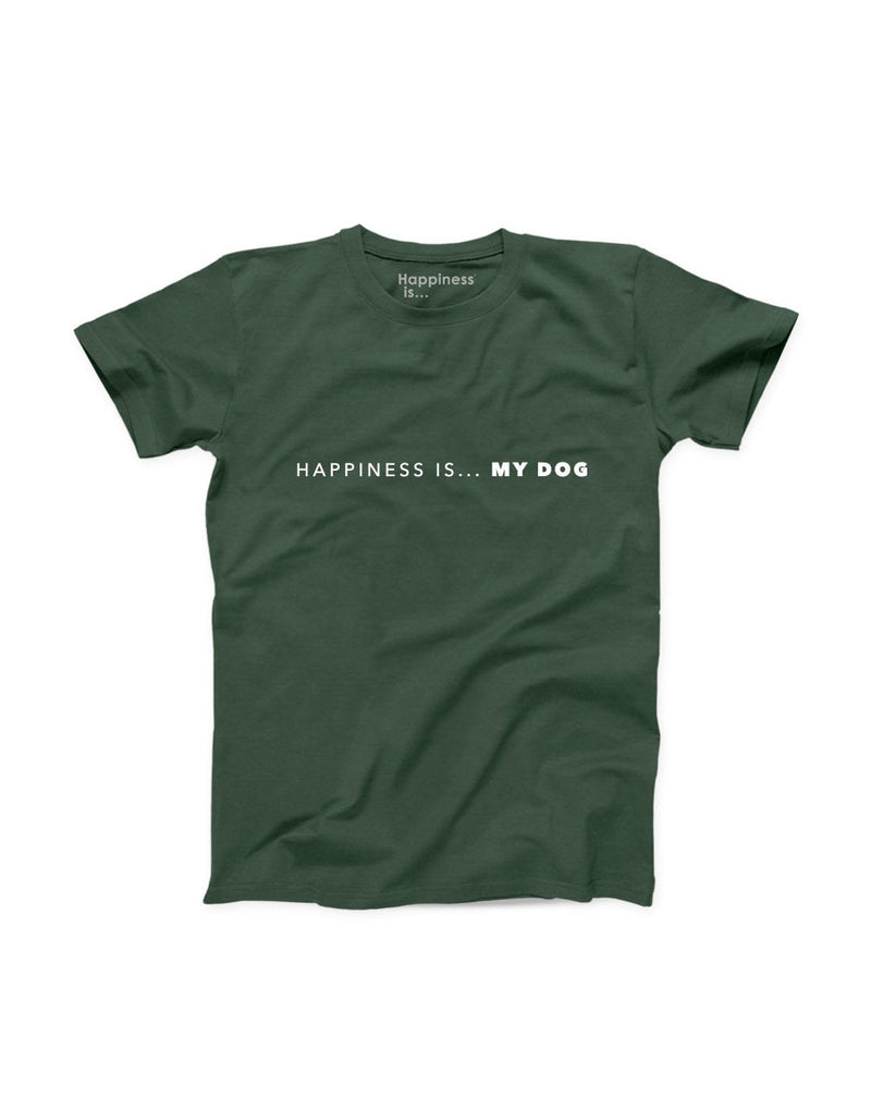 Happiness Is... My Dog Men's T-Shirt in forest green, front view with white text that says "Happiness Is...My Dog" in capitals