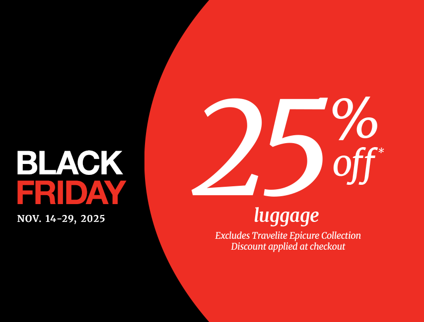 BLACK FRIDAY
Nov. 14-29, 2025
25% off luggage
Discount applied at checkout. 
Excludes Travelite Epicure Collection
