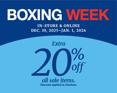 Boxing Week In-store & online Dec 19 - Jan1, 2026 Extra 20% off* all sale items. Discount applied at checkout.