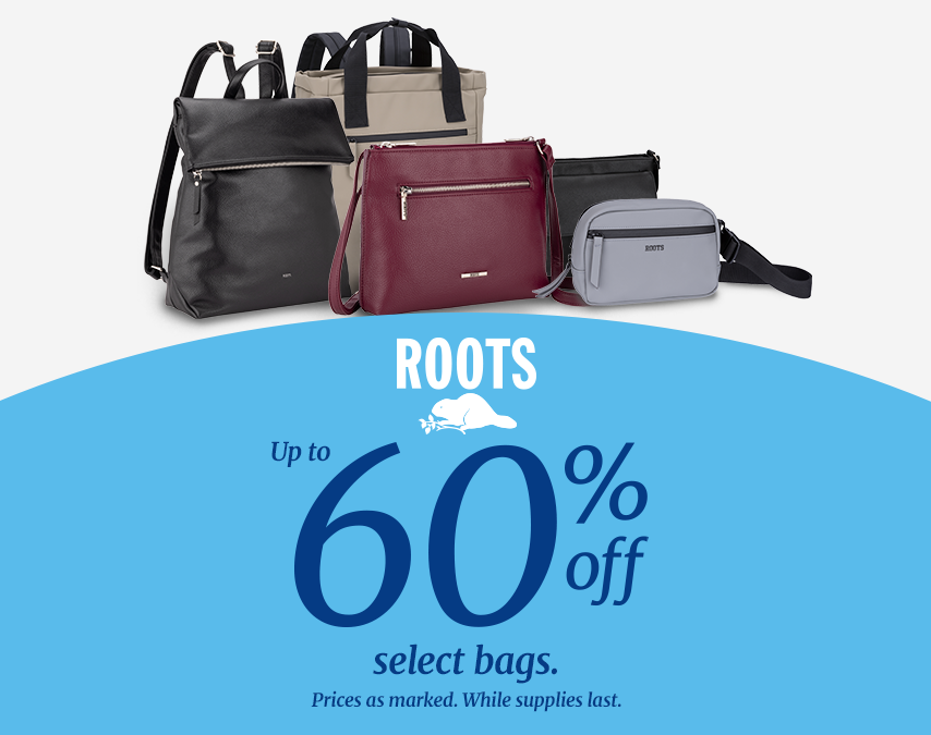 five different bags displayed. ROOTS logo. Up to 60% off select bags. Prices as marked. While supplies last.