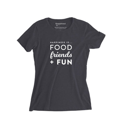 Happiness Is...Food, Friends + Fun Women's T-Shirt in vintage black with white text, front view